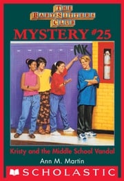Kristy and the Middle School Vandal (The Baby-Sitters Club Mystery #25) Ann M. Martin