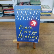 Peace, Love and Healing: Bodymind Communication & the Path to Self-Healing: An Exploration Bernie S.