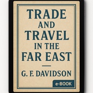Trade and Travel in the Far East by G.F. Davidson | E-Book (PDF/EPUB) | 19th-Century Asian Travelogu