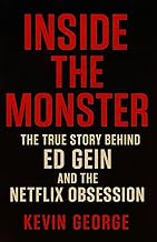 INSIDE THE MONSTER: THE TRUE STORY BEHIND ED GEIN AND THE NETFLIX OBSESSION