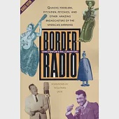 Border Radio: Quacks, Yodelers, Pitchmen, Psychics, and Other Amazing Broadcasters of the American Airwaves, Revised Edition