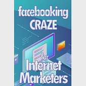 Facebooking Craze for Internet Markerters: Learn how to earn money while using Facebook Perfect gift idea for All Marketers