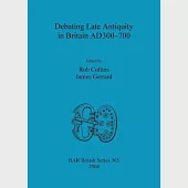 Debating Late Antiquity in Britain Ad300-700