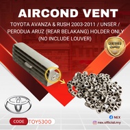 TOYOTA AVANZA & RUSH 2003-2014 / UNSER / PERODUA ARUZ (REAR BELAKANG ) AIRCOND LOUVER HOLDER ONLY  (