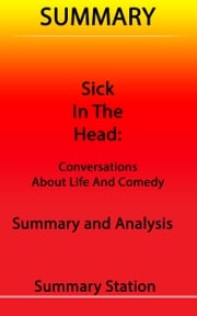 Sick in the Head: Conversations about Life and Comedy | Summary Summary Station