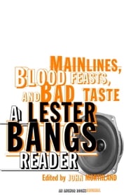 Main Lines, Blood Feasts, and Bad Taste Lester Bangs