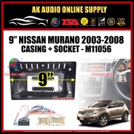 Nissan Murano 2003 - 2008  [ LOW SPEC ] Android Player 9" Inch Casing + Socket - M11056 + A13090