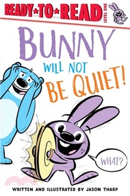 Bunny Will Not Be Quiet!