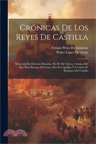Crónicas De Los Reyes De Castilla: Memorial De Diversas Hazañas, Por D. De Valera. Crónica Del Rey Don Enrique El Cuarto, Por Su Capellan Y Cronista D