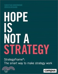 Hope Is Not a Strategy: Strategyframe(r) the Smart Way to Make Strategy Work
