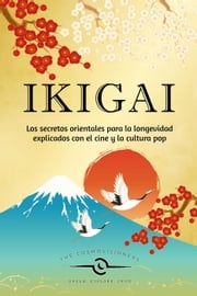 Ikigai: Los secretos orientales para la longevidad explicados con el cine y la cultura pop The Cosmovisioners