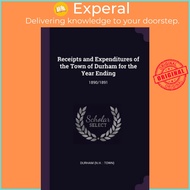 Receipts and Expenditures of the Town of Durham for the Year Ending : 1890/1891 by Durham Durham (pa