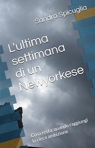 L'ultima settimana di un Newyorkese: Cosa resta, quando raggiungi la cieca ambizione