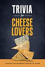 Trivia for Cheese Lovers: 140 Questions to Quiz Your Knowledge of Gouda, Brie, Feta, and More!