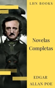 Edgar Allan Poe: Novelas Completas Edgar Allan Poe