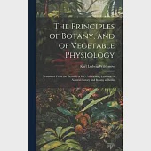 The Principles of Botany, and of Vegetable Physiology: Translated From the German of D.C. Willdenow, Professor of Natural History and Botany at Berlin