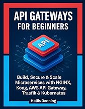API Gateways for Beginners: Build, Secure & Scale Microservices with NGINX, Kong, AWS API Gateway, T