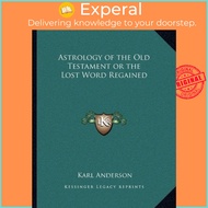 Astrology of the Old Testament or the Lost Word Regained by Karl Anderson (US edition, paperback)