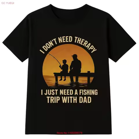 Dad T shirt Father Day I don_t need therapy just a fishing trip with Dad_1 SweaT vintage Washed Brea