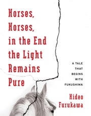 Horses, Horses, in the End the Light Remains Pure Hideo Furukawa