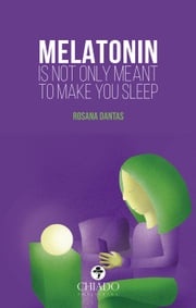 Melatonin is not only meant to make you sleep Rosana Dantas