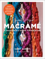 Sweet Home Macrame: A Beginner's Guide to Macrame Casey Alberti