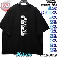 LIFE IS REAL T-SHIRT XL XXL 2XL 3XL 4XL 5XL 6XL 7XL 8XL JUMBO BIG SIZE CODE H148