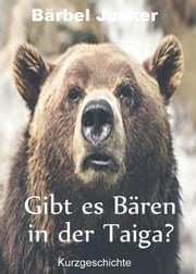 Gibt es Bären in der Taiga? Bärbel Junker