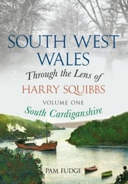 South West Wales Through the Lens of Harry Squibbs South Cardiganshire Pam Fudge