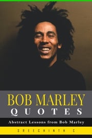 Bob Marley Quotes: Abstract Lessons from Bob Marley Sreechinth C