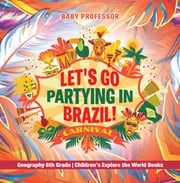 Let's Go Partying in Brazil! Geography 6th Grade | Children's Explore the World Books Baby Professor