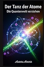 Der Tanz der Atome: Die Quantenwelt verstehen (German Edition)