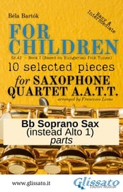 Bb Soprano Saxophone (instead Alto 1) part of "For Children" by Bartók for Sax Quartet Béla Bartók