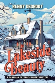 Lakeside Beauty: A Canadian Cottage Country Mystery Renny deGroot
