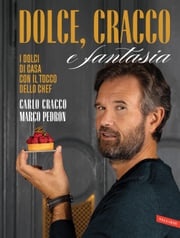 Dolce, Cracco e fantasia Carlo Cracco