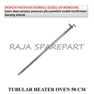 PEMANAS OVEN LURUS / ELEMENT HEATER PEMANAS MICROWAVE/OVEN / TUBULAR HEATER OVEN 50 CM