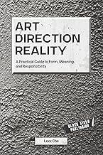Art Direction Reality: A Practical Guide to Form, Meaning, and Responsibility (Reality Deskbooks, Ba