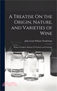 A Treatise On the Origin, Nature, and Varieties of Wine: Being a Complete Manual of Viticulture and 
