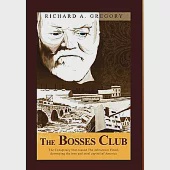 The Bosses Club: The Conspiracy That Caused the Johnstown Flood, Destroying the Iron and Steel Capital of America