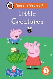 Peppa Pig Little Creatures: Read It Yourself - Level 1 Early Reader Ladybird