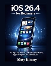 iOS 26.4 for Beginners: A Simple and Practical Guide to Setup, New Features, Apple Intelligence, and