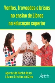 Ventos, Trovoadas e Brisas no Ensino de Libras na Educação Superior Lazara Cristina da Silva