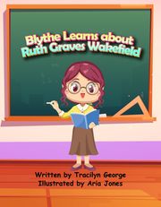 Blythe Learns about Ruth Graves Wakefield Tracilyn George