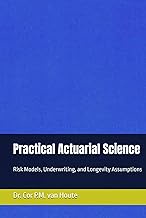 Practical Actuarial Science: Risk Models, Underwriting, and Longevity Assumptions (Practical Actuari