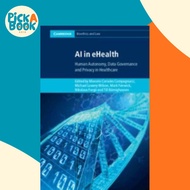 AI in eHealth - Human Autonomy, Data Governance and Privacy in Healthcare by Mark Fenwick (UK editio
