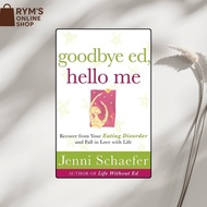 Goodbye Ed, Hello Me: Recover from Your Eating Disorder and Fall in Love with Life by Jenni Schaefer