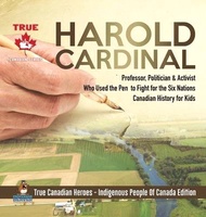 Harold Cardinal - Professor, Politician &amp; Activist Who Used the Pen to Fight for the Six Nations - Canadian History for Kids - True Canadian Heroes -