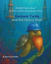Ironback Turtle and the Heavy Shell: A Children’s Story About Esophageal Cancer, Courage, and Family