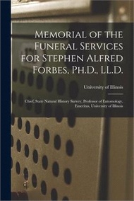 41980.Memorial of the Funeral Services for Stephen Alfred Forbes, Ph.D., LL.D.: Chief, State Natural History Survey, Professor of Entomology, Emeritus, Univ