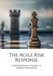 The Agile Risk Response Marten H. Tudor